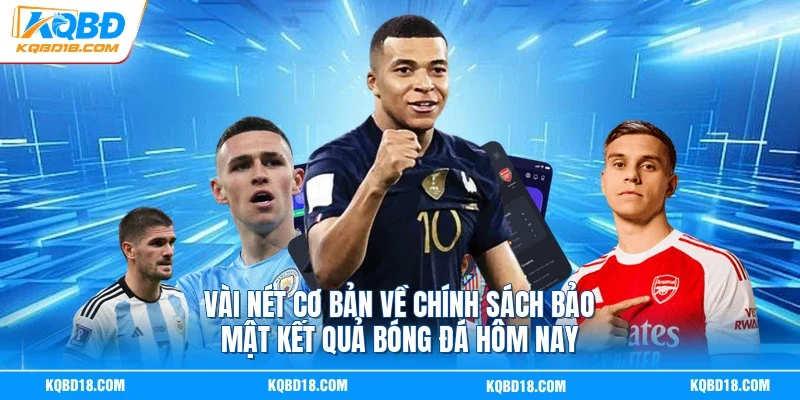Vài nét cơ bản về chính sách bảo mật Kết quả bóng đá hôm nay